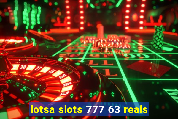 lotsa slots 777 63 reais